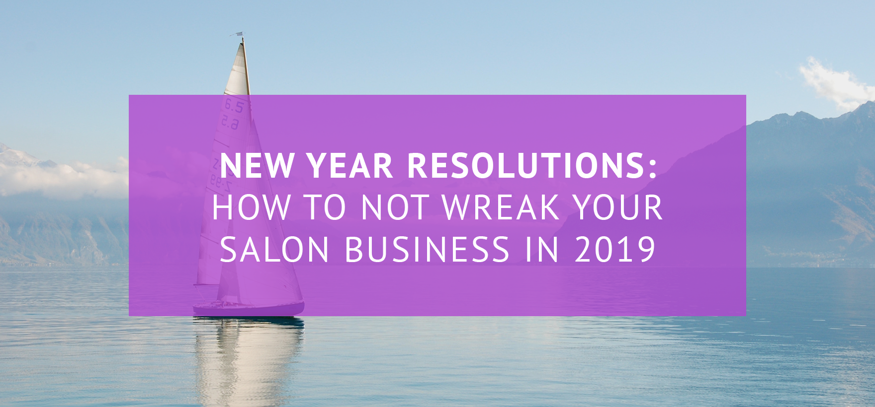 New Year resolutions: How to not wreck your salon business in 2019